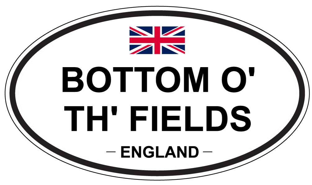 BOTTOM O' TH' FIELDS, ENGLAND - Oval Sticker