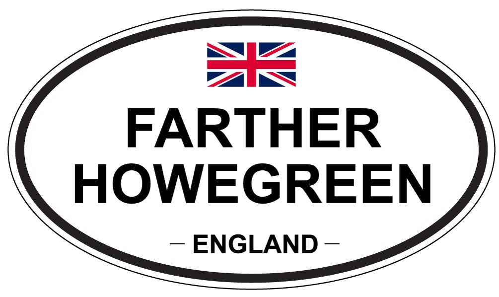FARTHER HOWEGREEN, ENGLAND - Oval Sticker