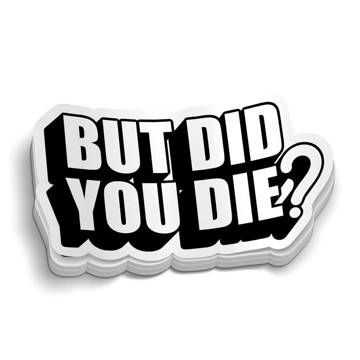But Did You Die? Sticker