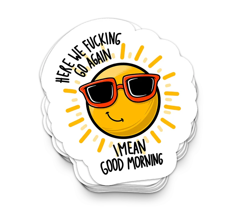 Good Morning Sunshine - Funny Sarcastic Stickers