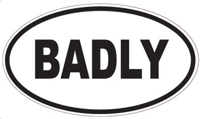 BADLY - Oval Magnet