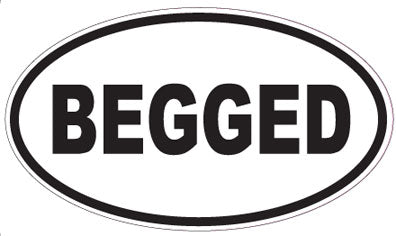 BEGGED - Oval Sticker