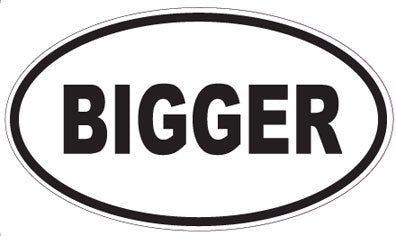 BIGGER - Oval Sticker