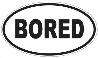 BORED - Oval Magnet