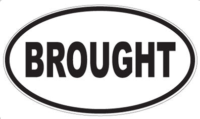 BROUGHT - Oval Magnet