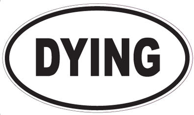 DYING - Oval Magnet