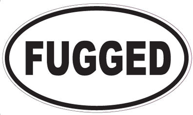 FUGGED - Oval Sticker
