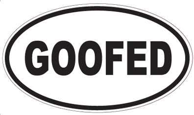 GOOFED - Oval Sticker