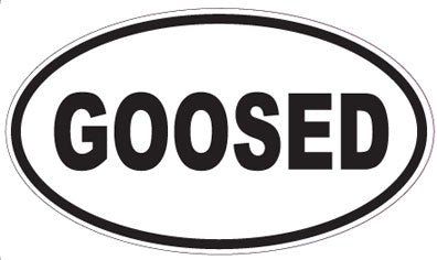 GOOSED - Oval Sticker