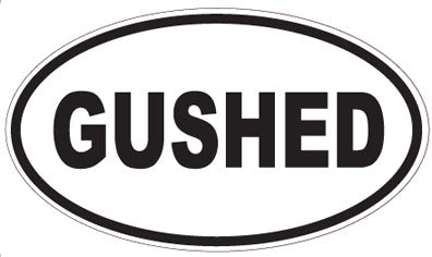 GUSHED - Oval Sticker