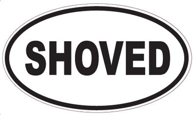 SHOVED - Oval Sticker