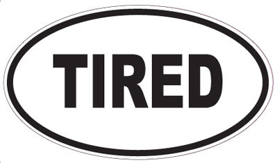 TIRED - Oval Sticker