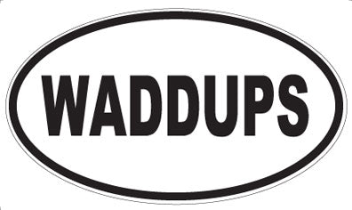 WADDUPS - Oval Sticker