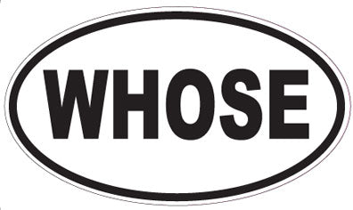 WHOSE - Oval Magnet