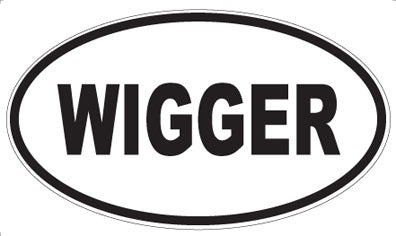 WIGGER - Oval Sticker