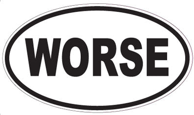 WORSE - Oval Sticker
